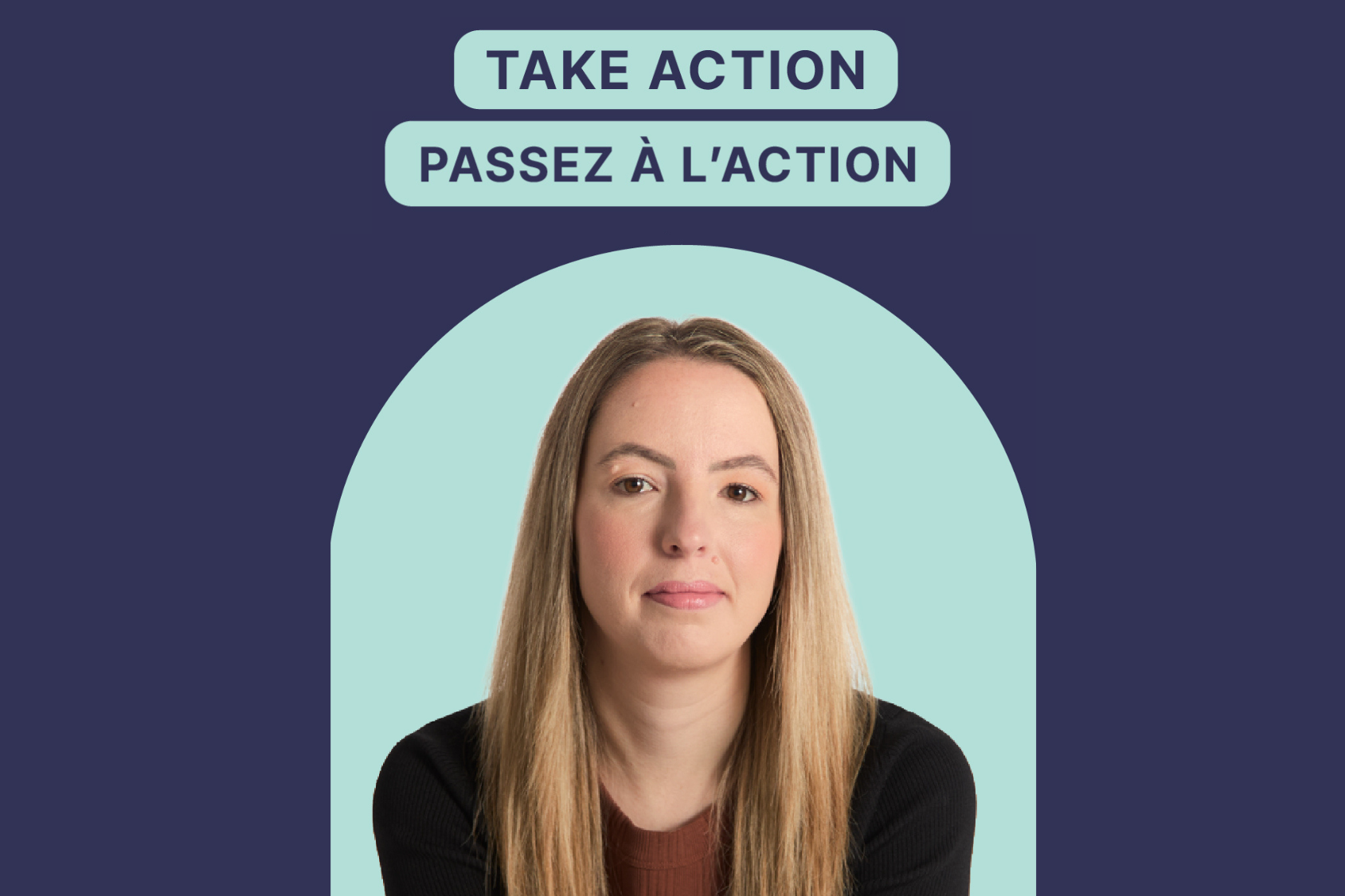 Woman with long blonde hair on a teal arch background, with "Take Action / Passez à l'action" text.